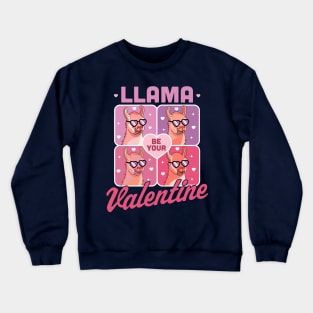 Llama Be Your Valentine - Valentine's Day Llama Alpaca Funny Crewneck Sweatshirt